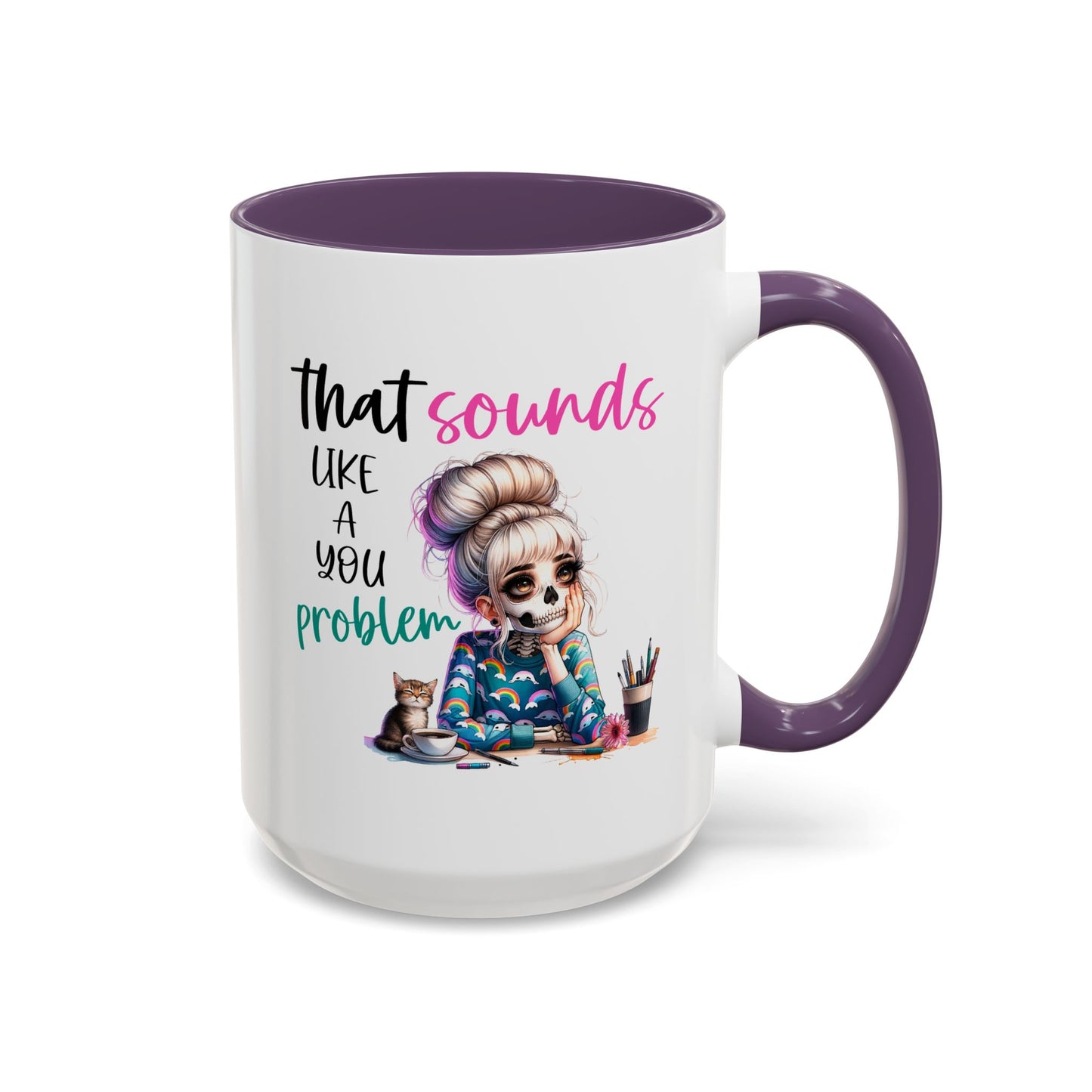 Humor Mug - Sounds Like a You Problem