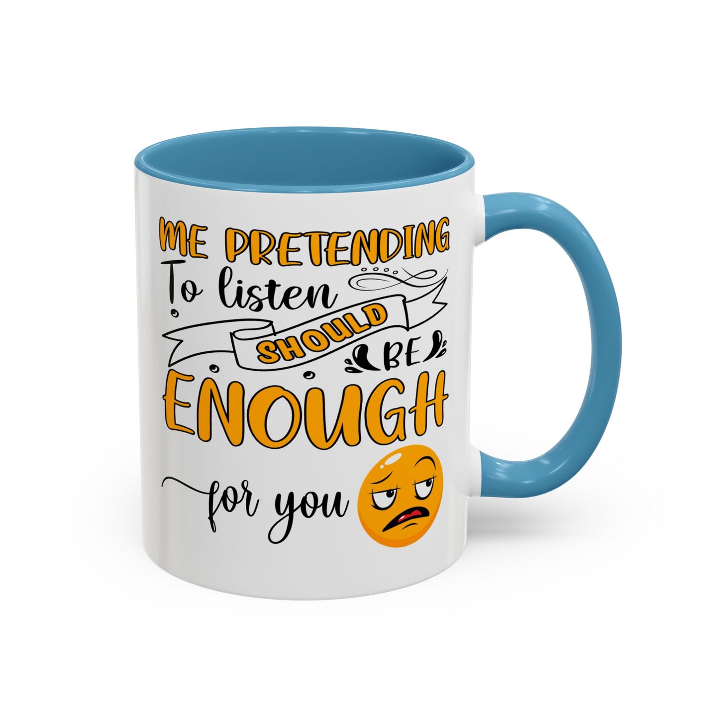 Humor Mug - Me Pretending to Listen Should Be Enough For You