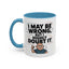 Humor Mug - I May Be Wrong But I Highly Doubt It