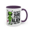 Alien Mug - I'm Pretty Sure