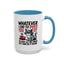 Humor Mug - Whatever I Did to Piss You Off