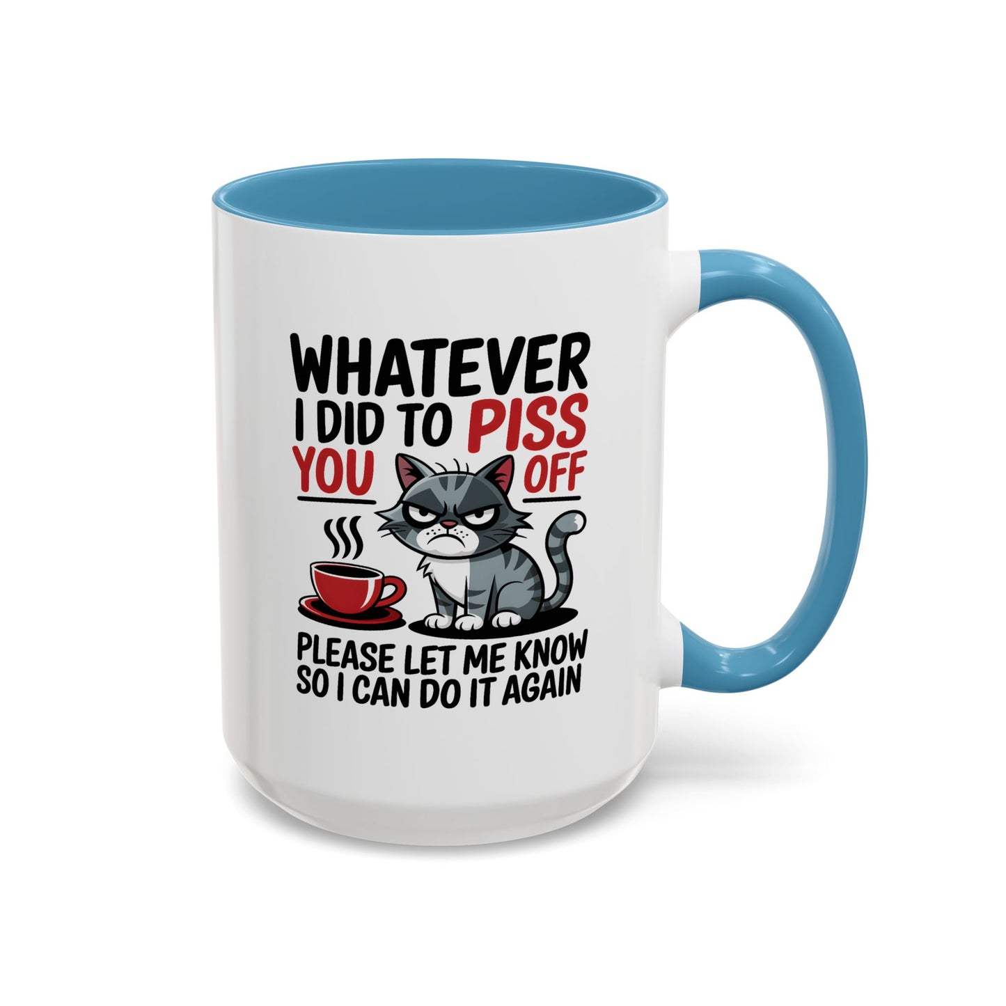 Humor Mug - Whatever I Did to Piss You Off