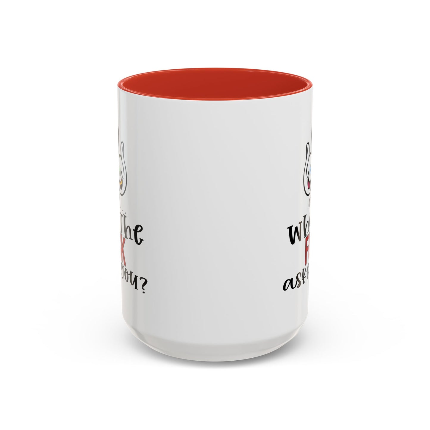 Adult Mug - And Who The Fuck Asked You