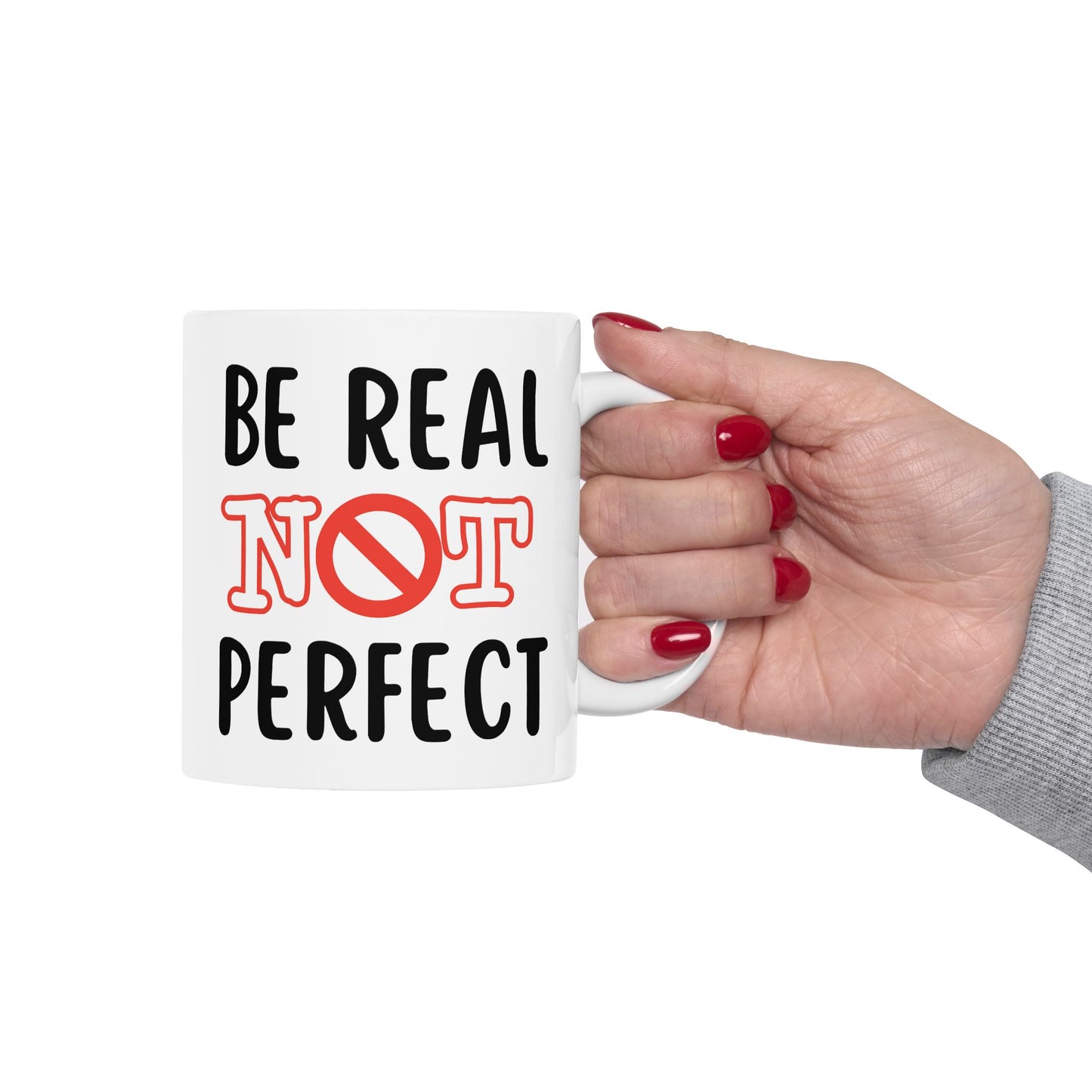 Motivation Mug - Be Real Not Perfect