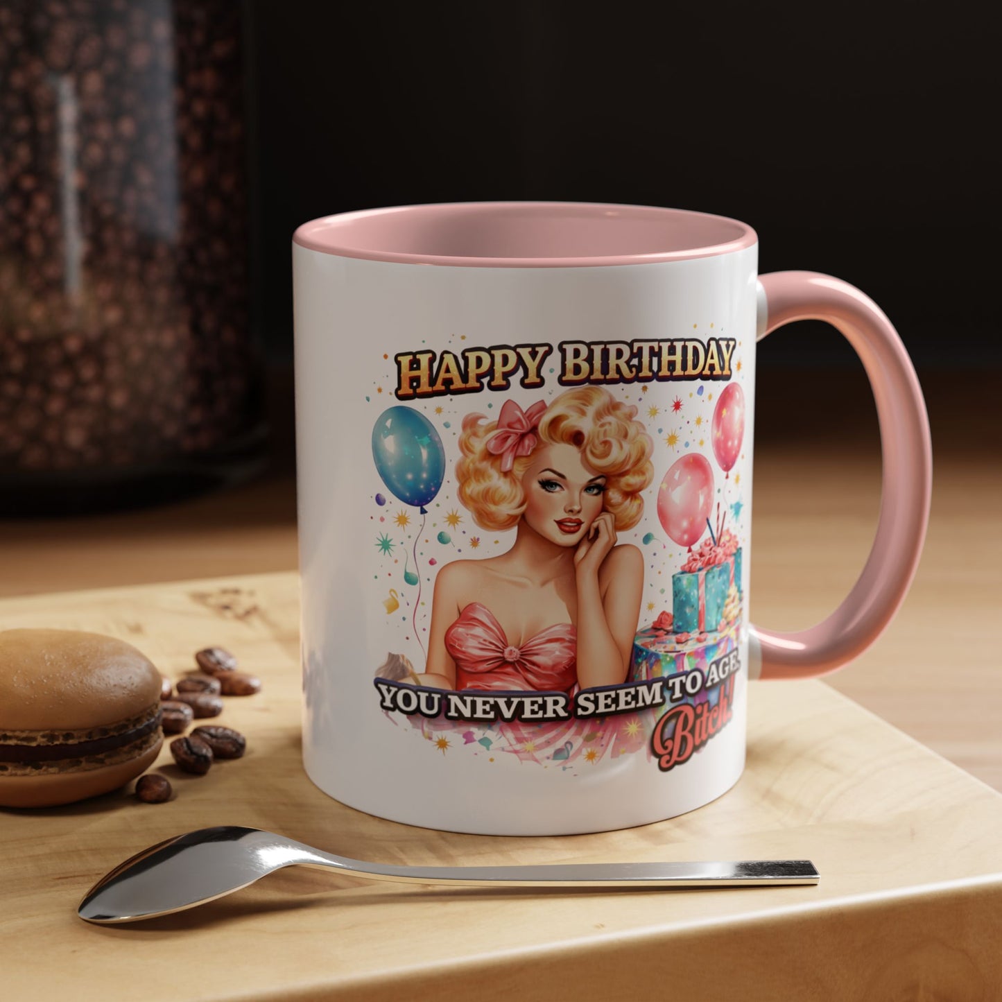 Birthday Mug - You Never Seem To Age Bitch!