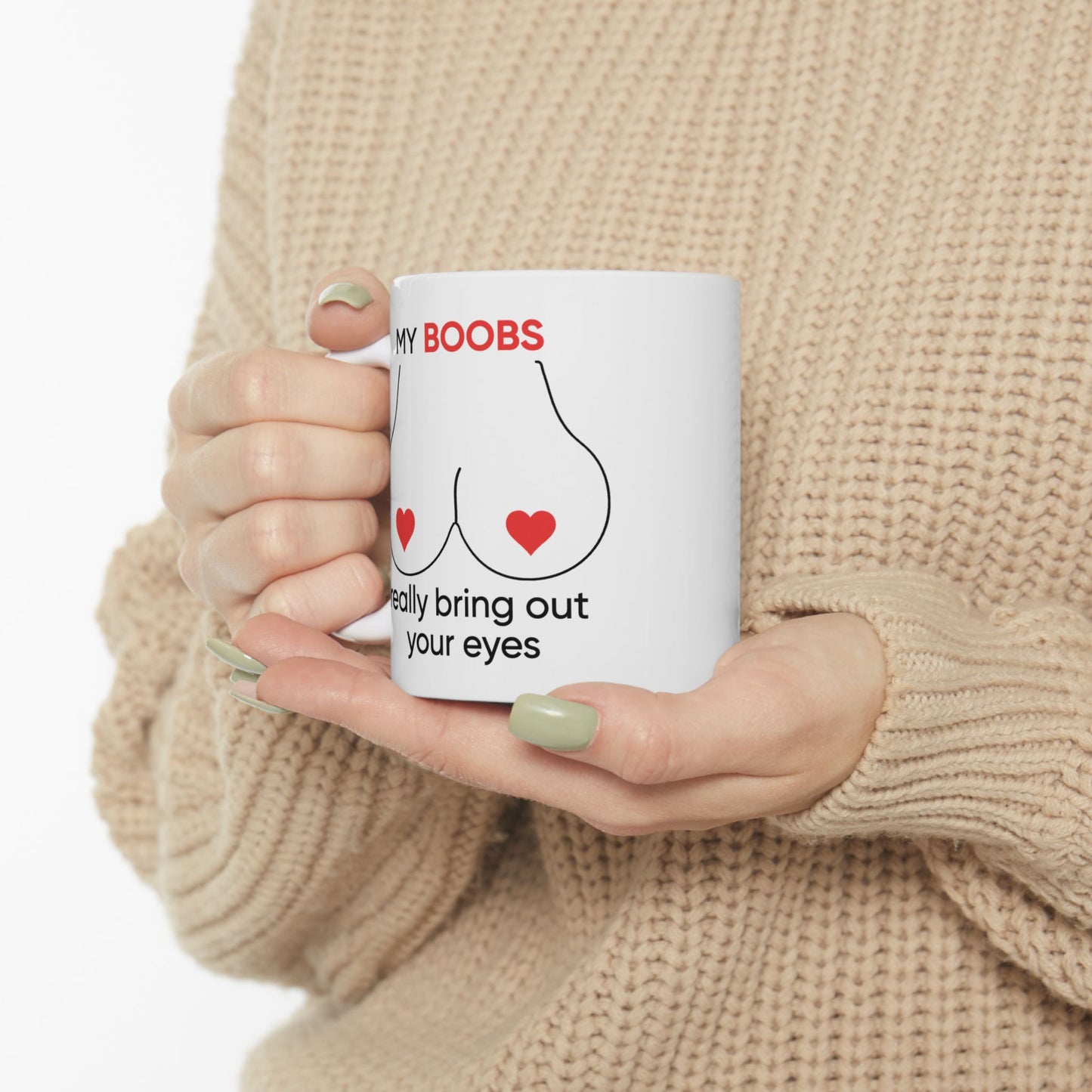 Adult Mug - My Boobs Really Bring Out Your Eyes