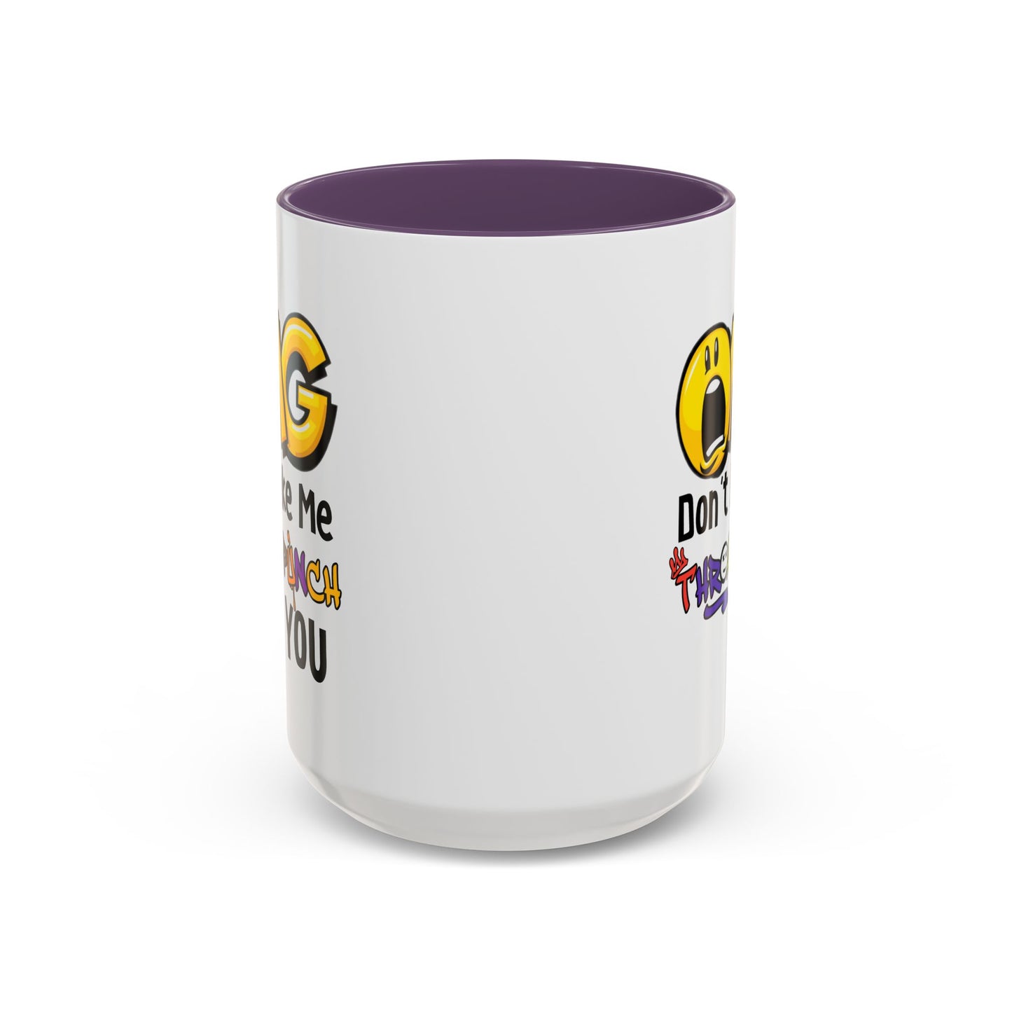 Humor Mug - OMG Don't Make Me throat Punch You