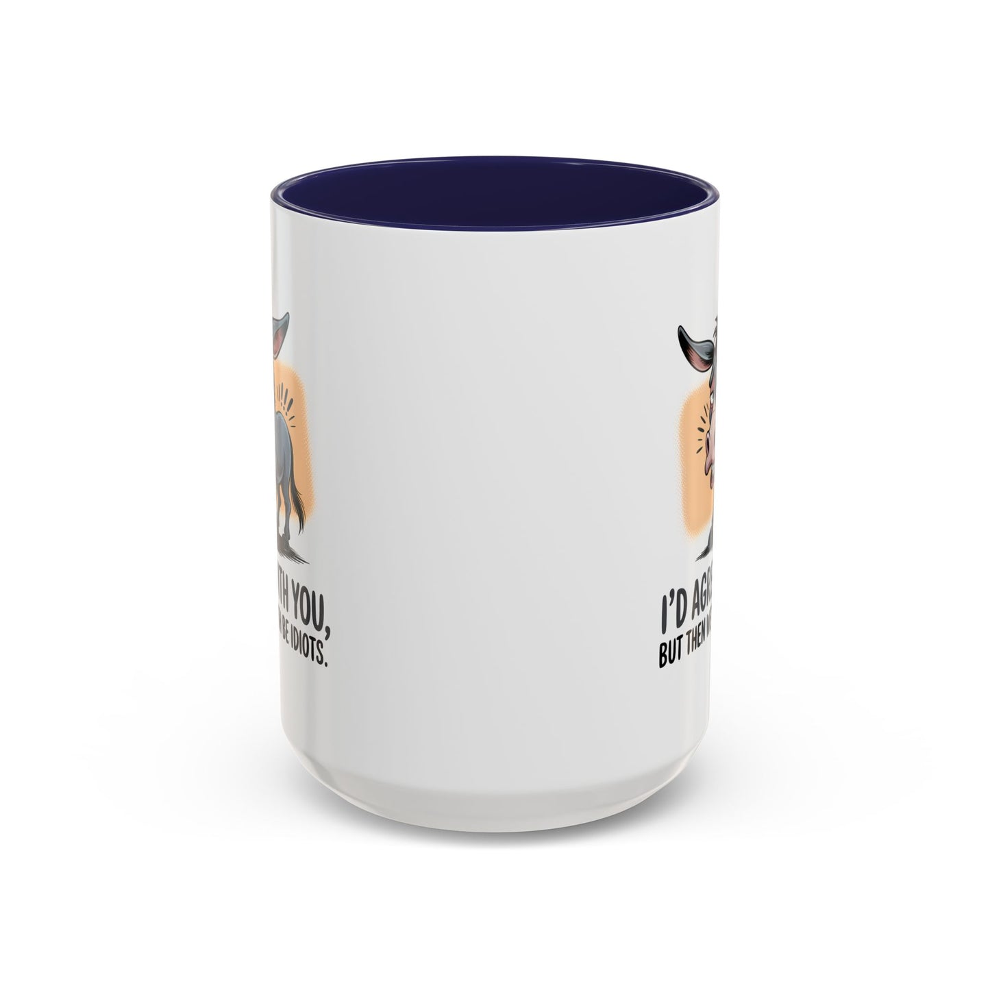 Humor Mug - I'd Agree With You