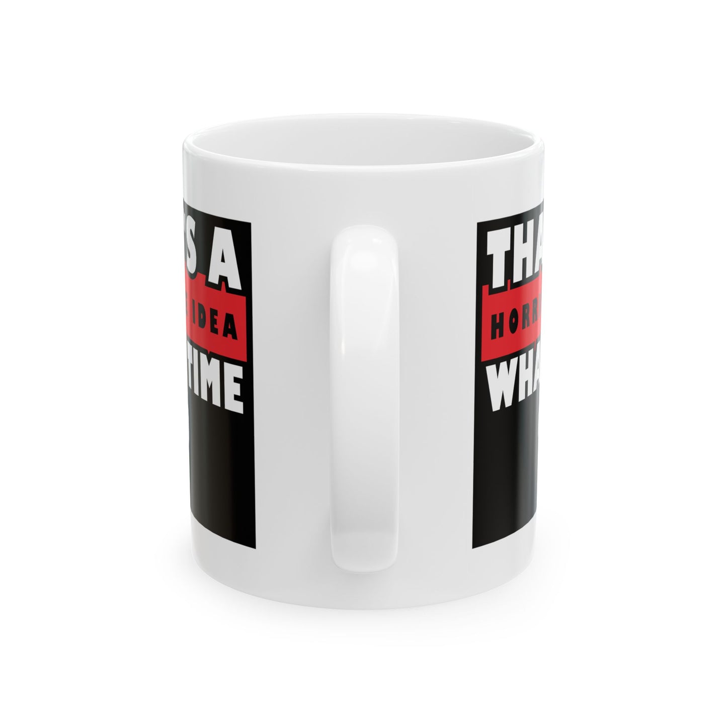 Humor Mug - That's a Horrible Idea