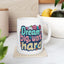 Motivation Mug - Dream Big Work Hard 1