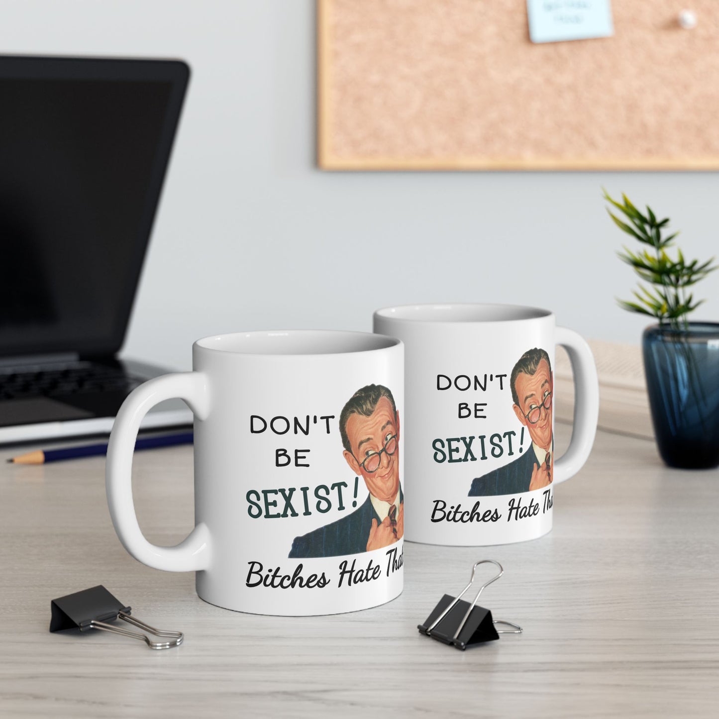 Humor Mug - Don't be Sexist Bitches Hate That