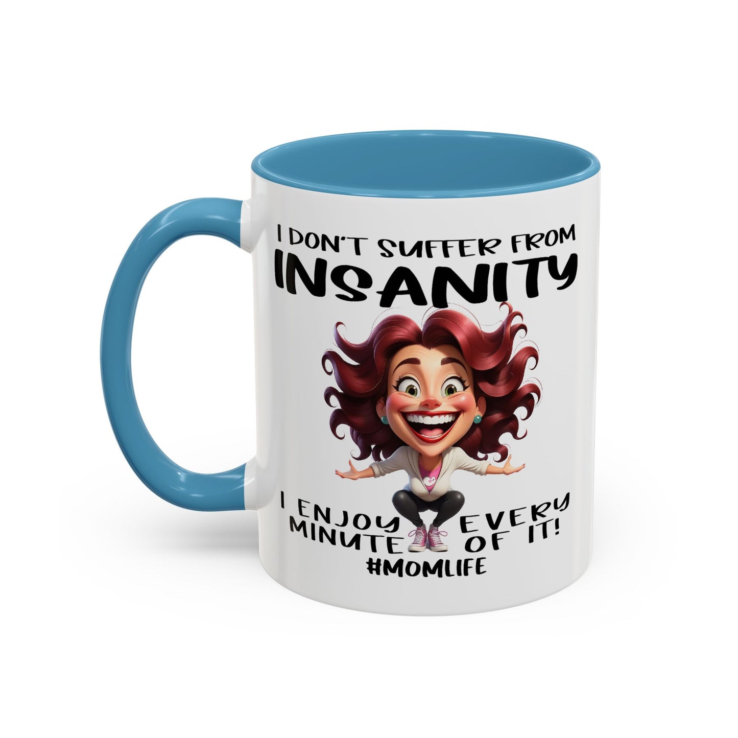 Humor Mug - I Don't Suffer from Insanity