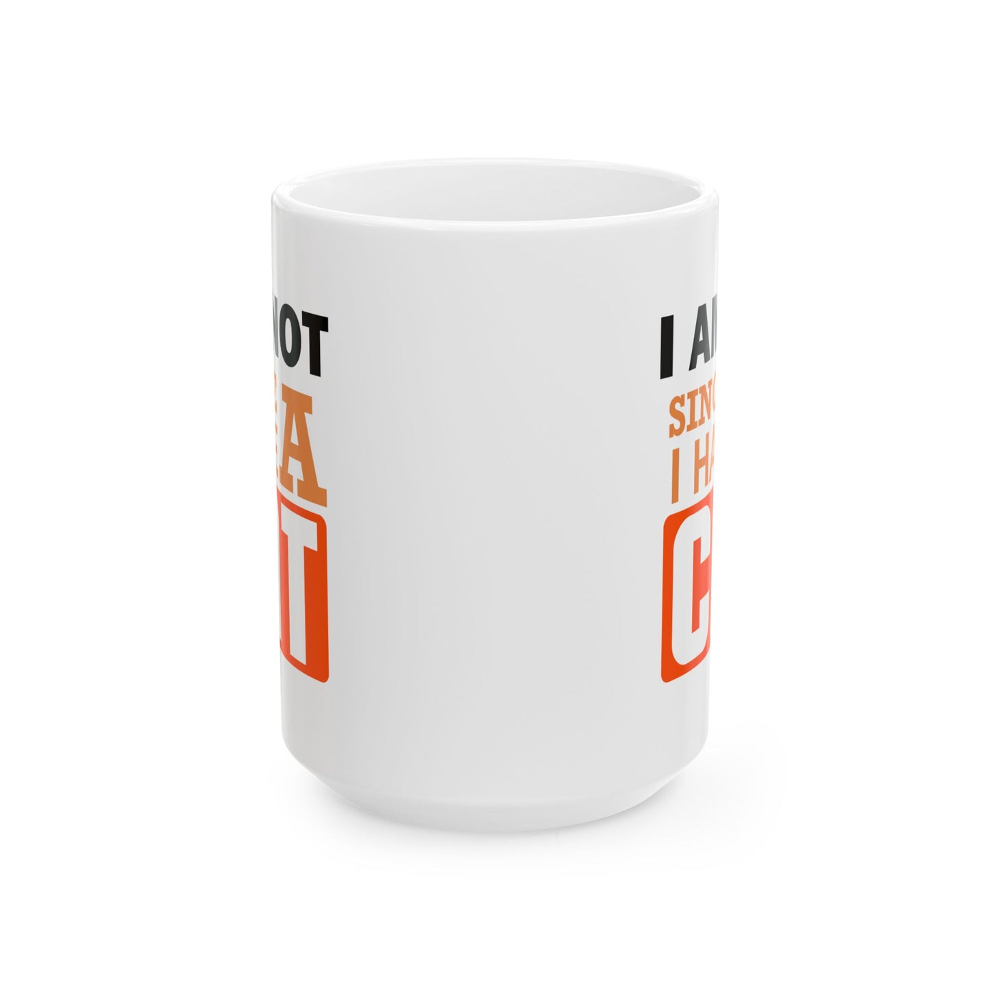 Humor Mug - I Am Not SIngle I Have a Cat