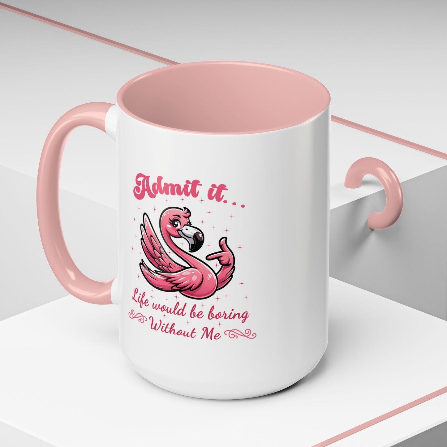 Humor Mug - Admit It Life Would Be Boring