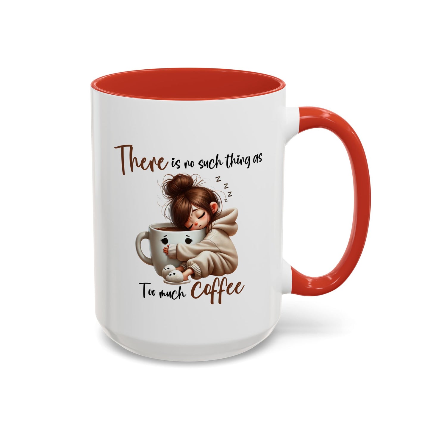 Humor Mug - There Is No Such Thing As Too Much Coffee