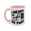 Animal Mug - I Meant To Do That