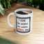 Humor Mug - I Think I've Seized The Wrong F*!king Day