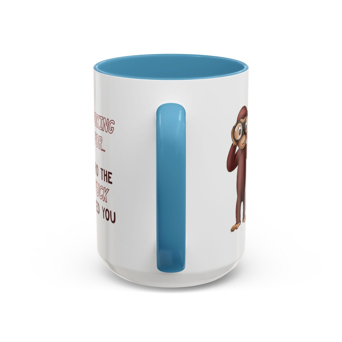 Adult Mug - Looking For Who The Fuck Asked You
