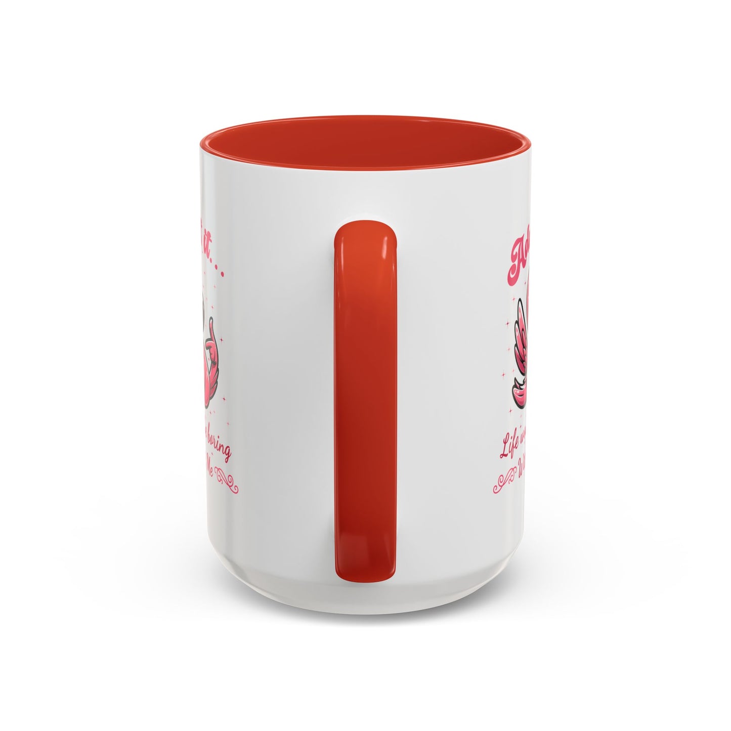 Humor Mug - Admit It Life Would Be Boring