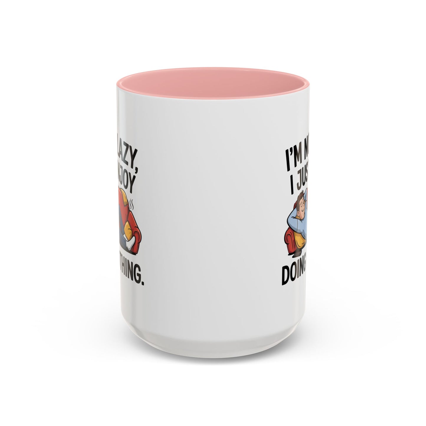 Humor Mug - I'm Not Lazy I Just Enjoy Doing Nothing