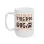 Animal Mug - All I Need Is This Dog