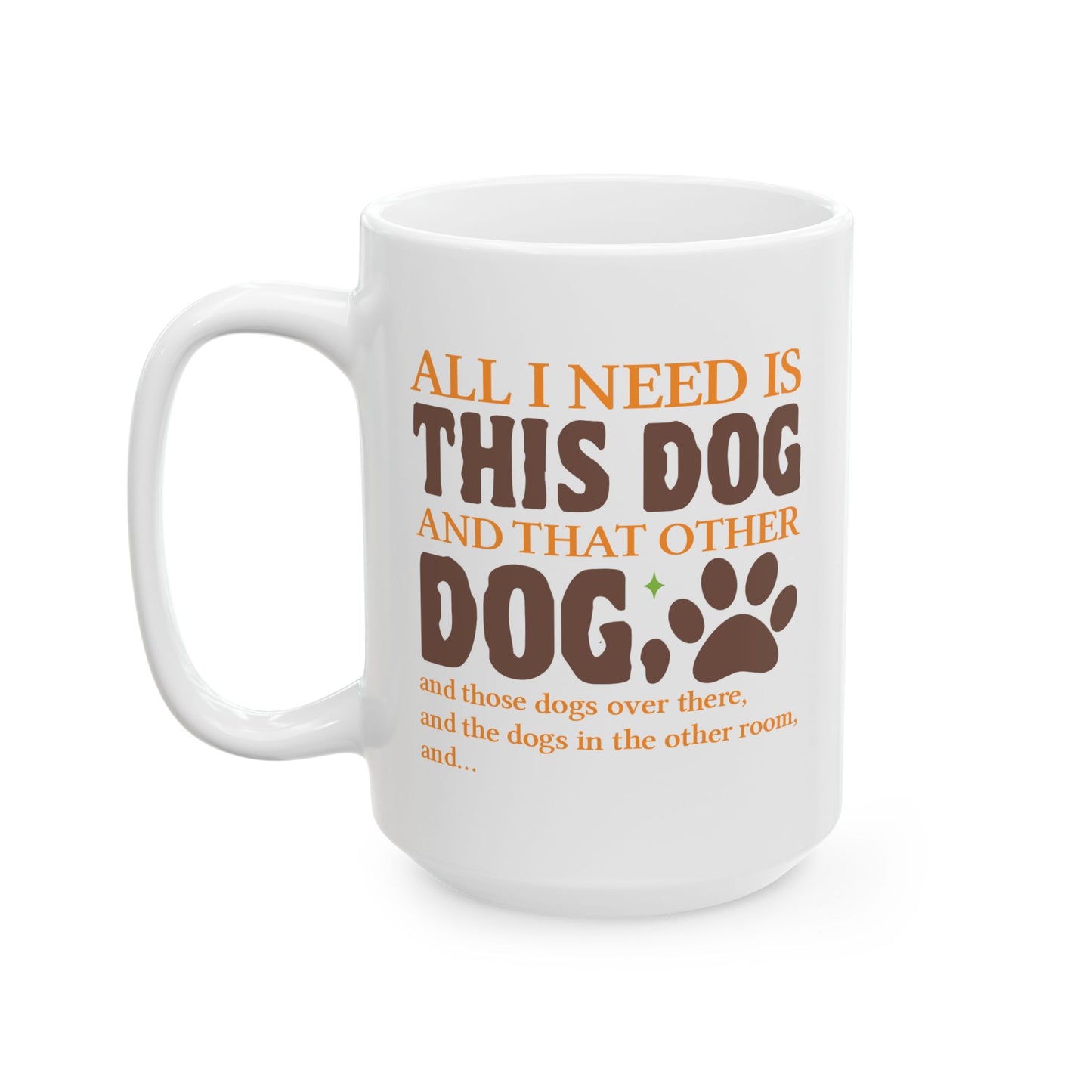 Animal Mug - All I Need Is This Dog