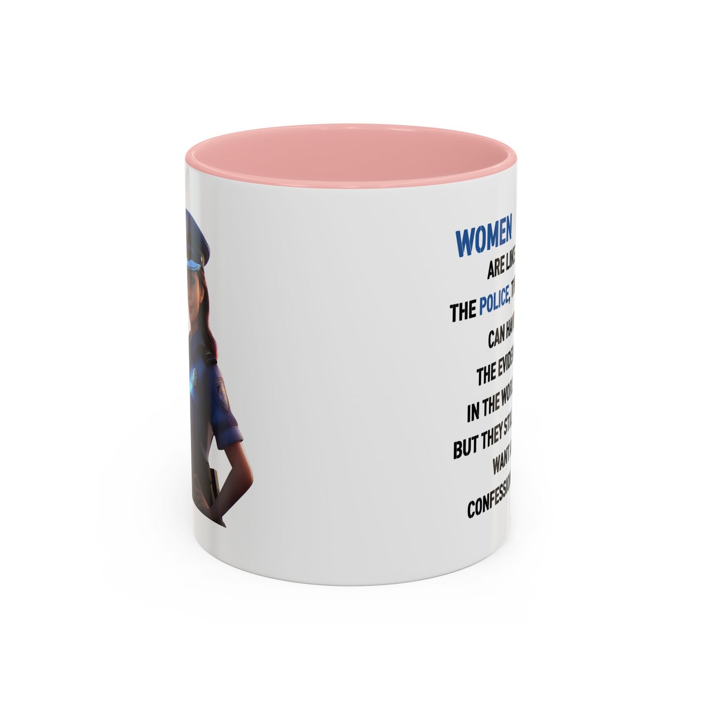 Humor Mug - Woman Are Like The Police