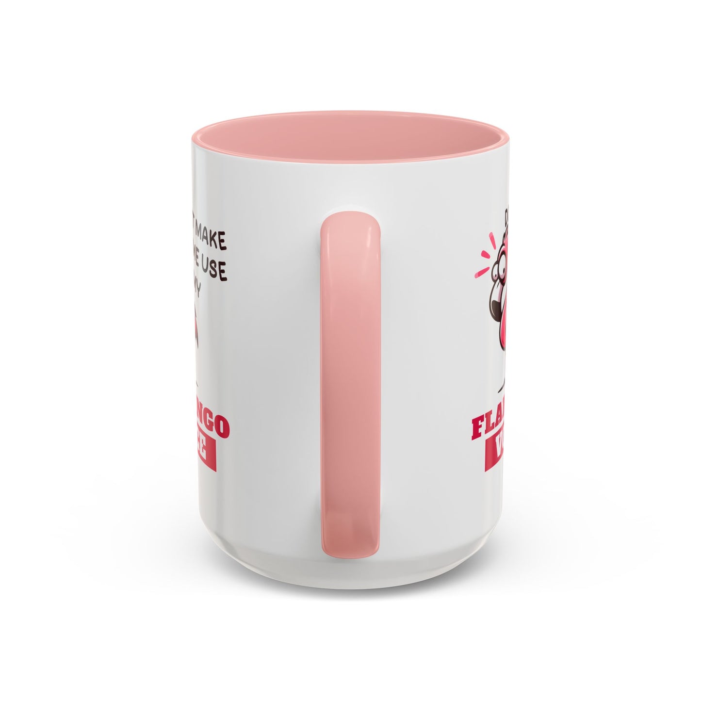 Humor Mug - Don't Make Me Use My Flamingo Voice