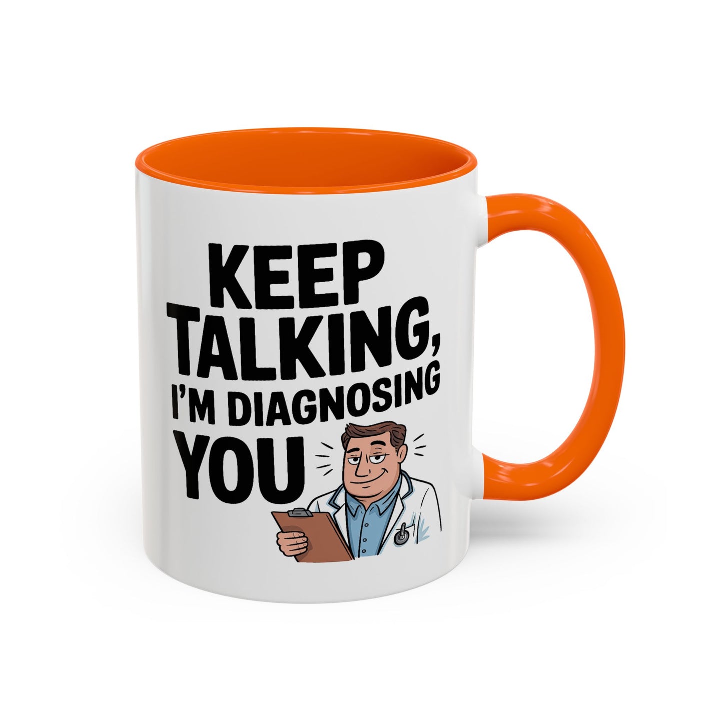 Humor Mug - Keep Talking I'm Diagnosing You
