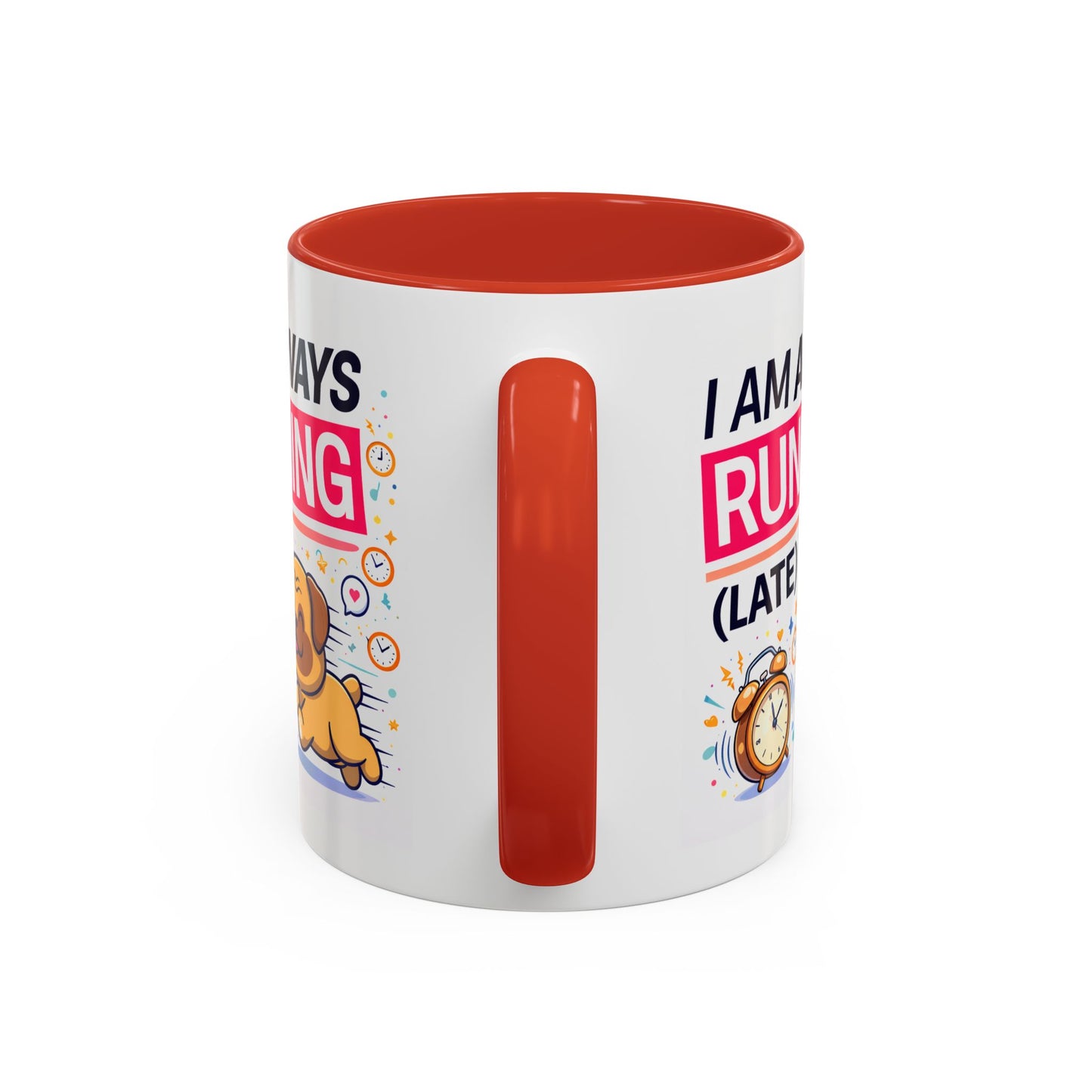 Humor Mug - I Am Always Running Late