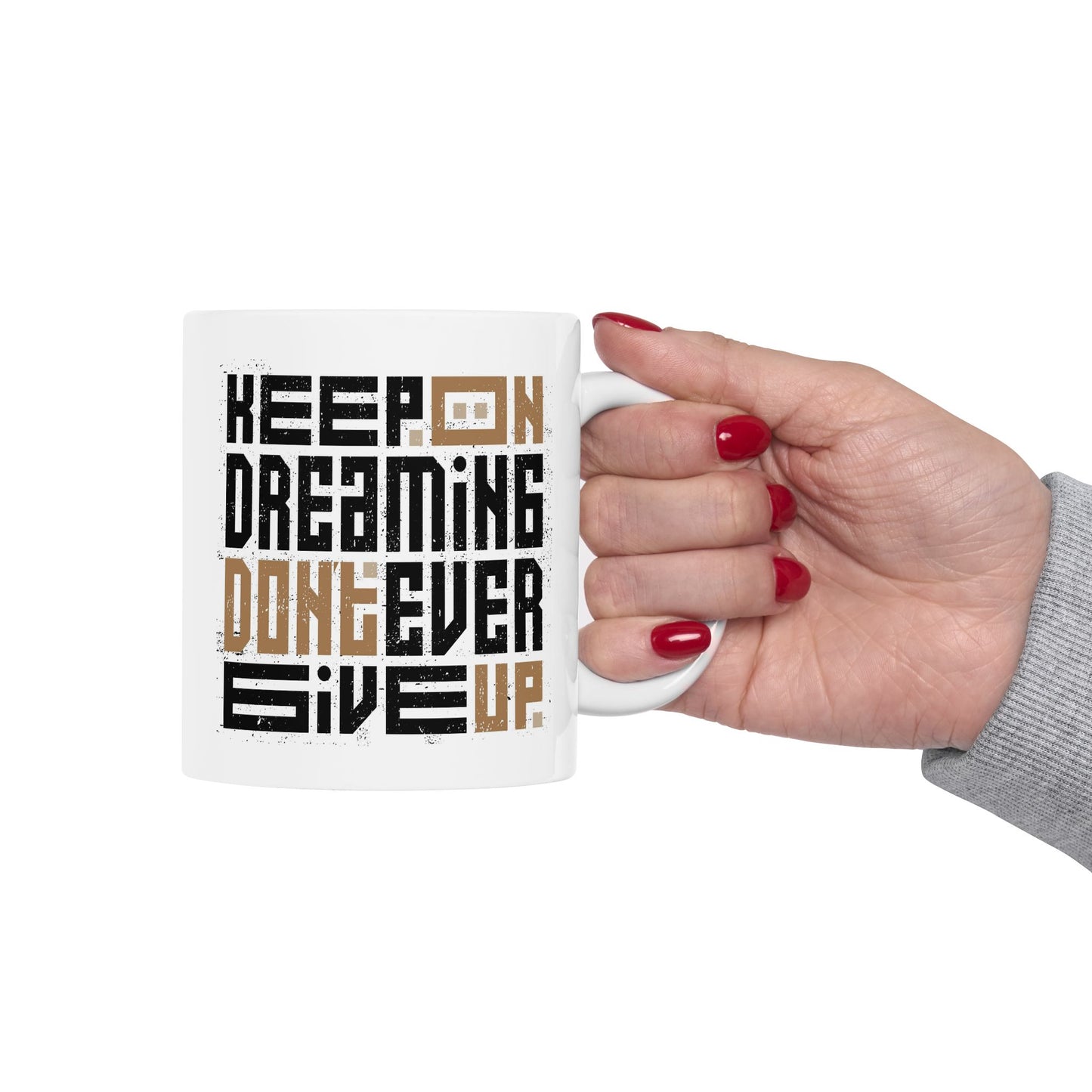 Motivation Mug - Keep On Dreaming Don't Ever Give Up
