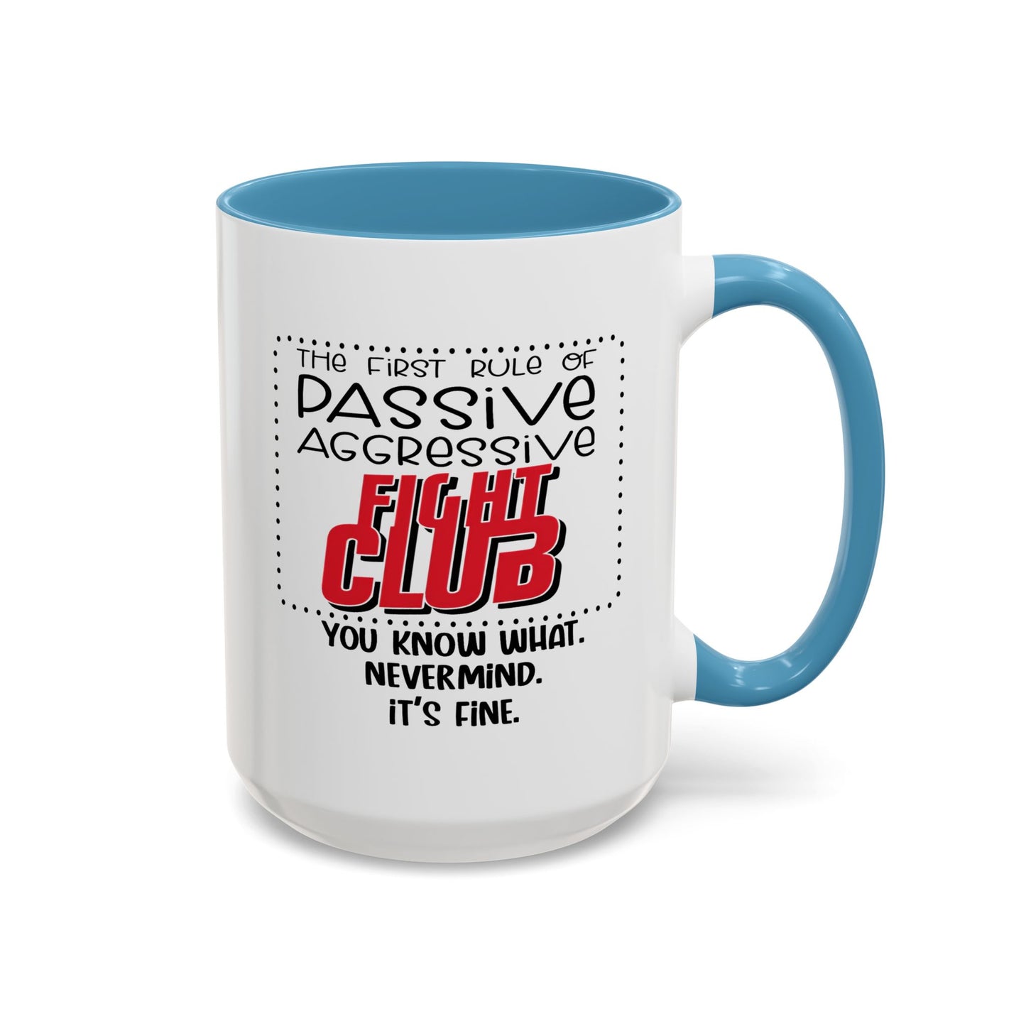 Humor Mug - The First Rule of Passive Aggressive Fight Club