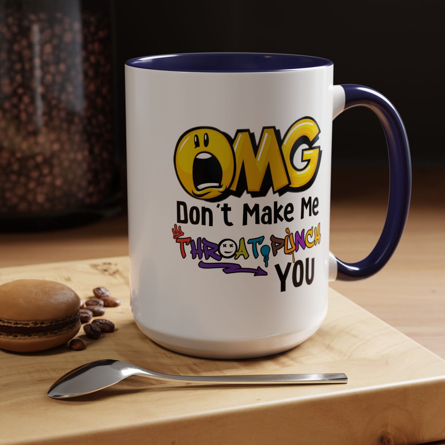 Humor Mug - OMG Don't Make Me throat Punch You