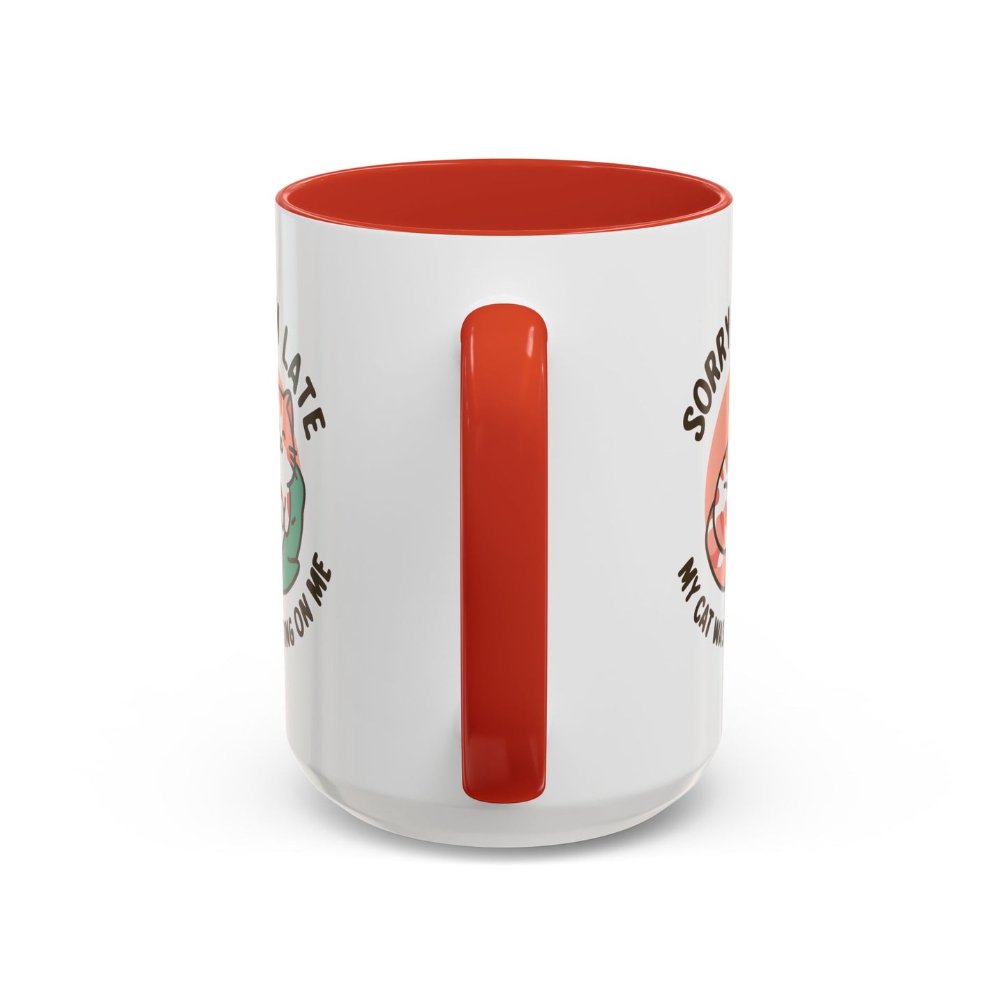 Humor Mug - Sorry I'm Late My Cat Was Sitting on Me