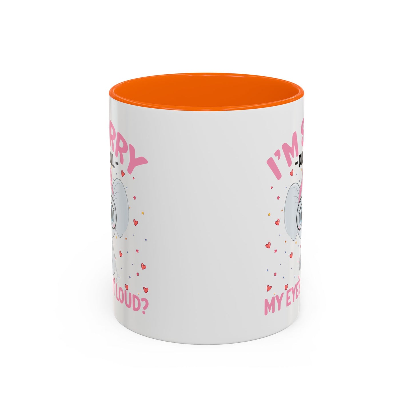 Humor Mug - I'm Sorry Did I Roll My Eyes Out loud?