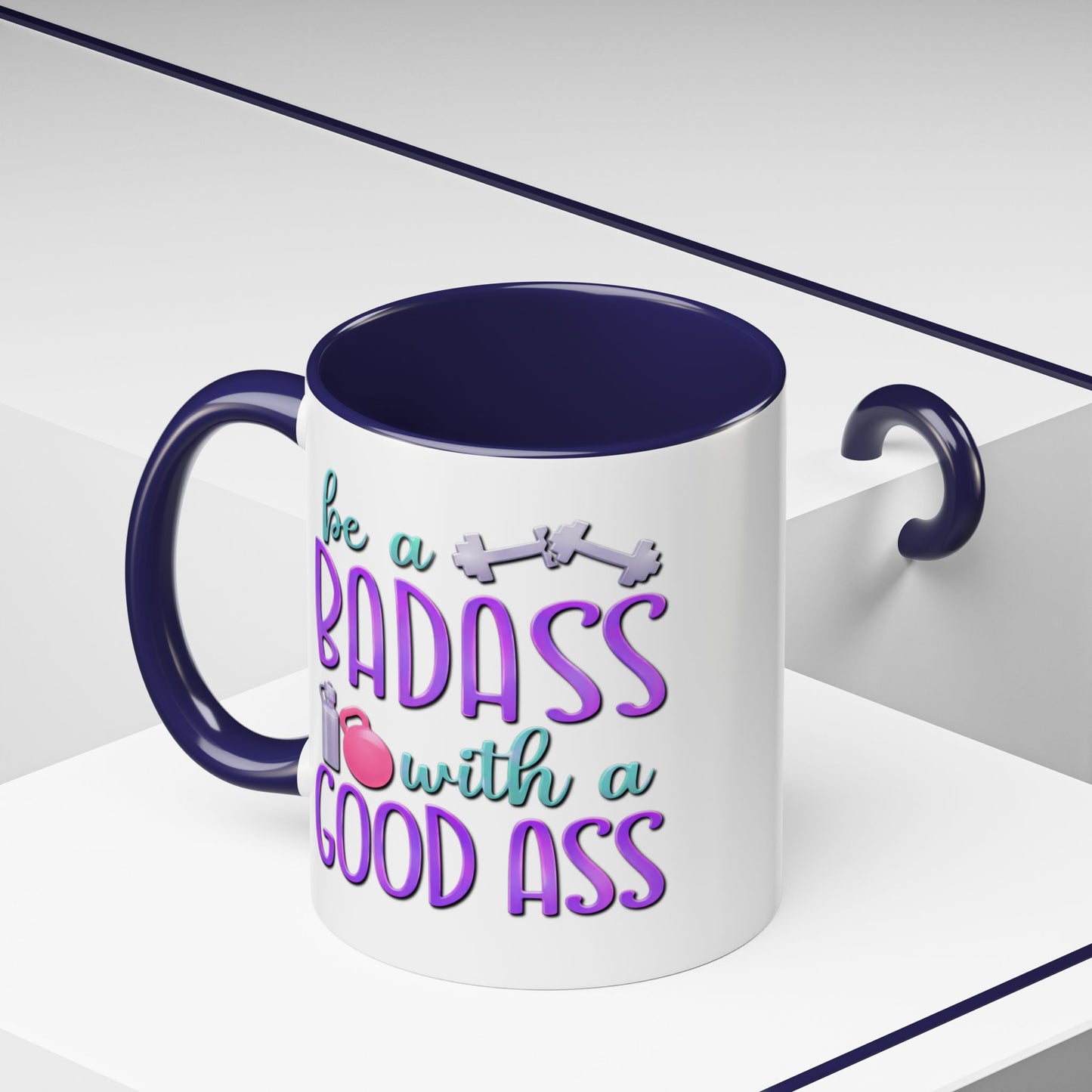 Humor Mug - Be a Badass With a Good Ass