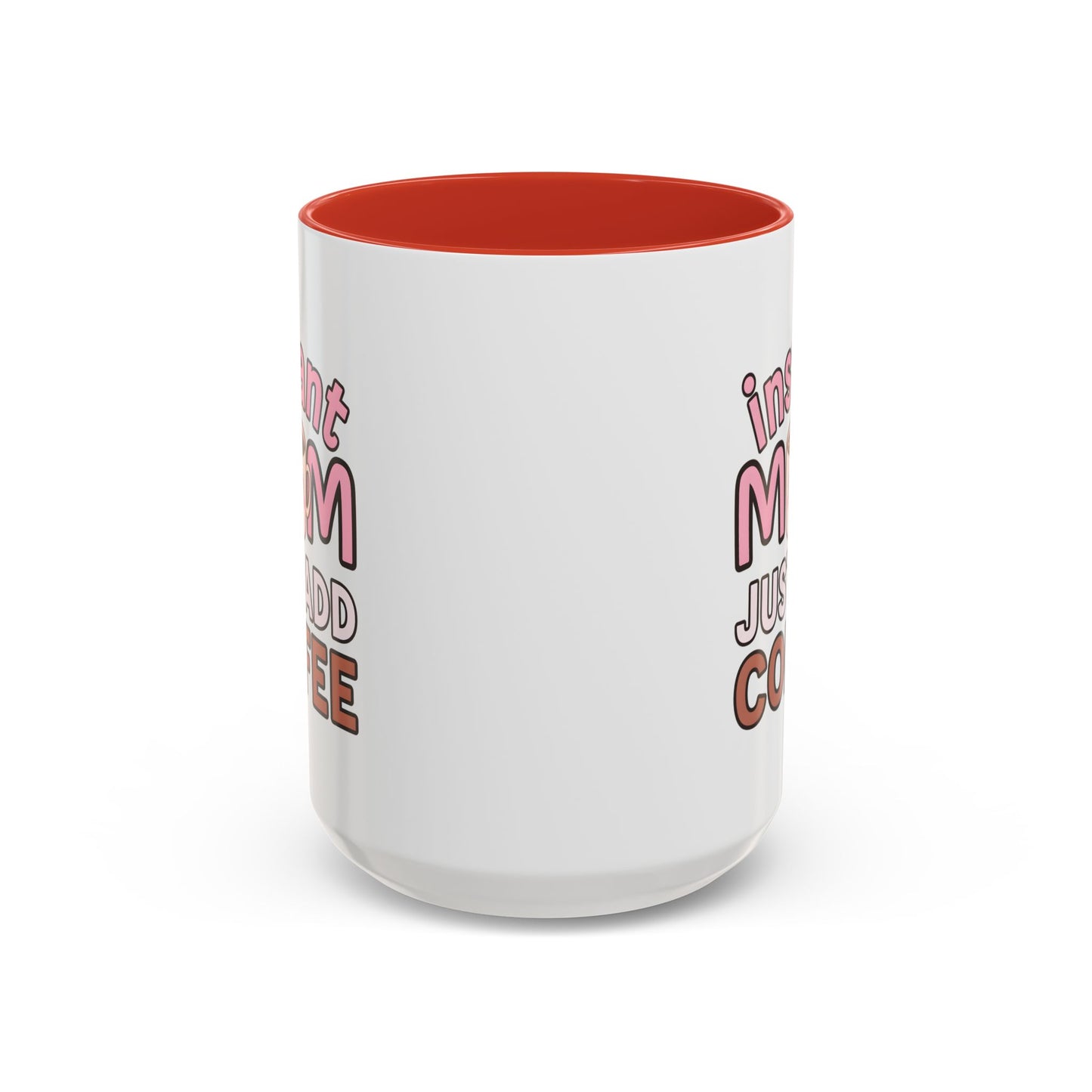 Humor Mug - Instant Mom Just Add Coffee