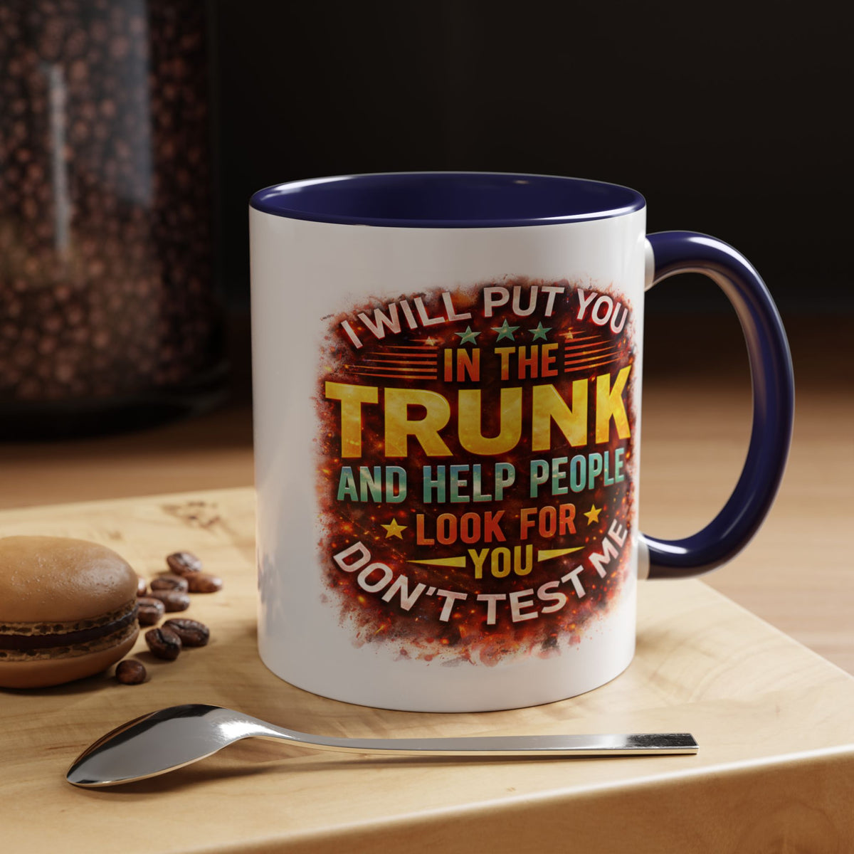 Humor Mug - I Will Put You In The Trunk