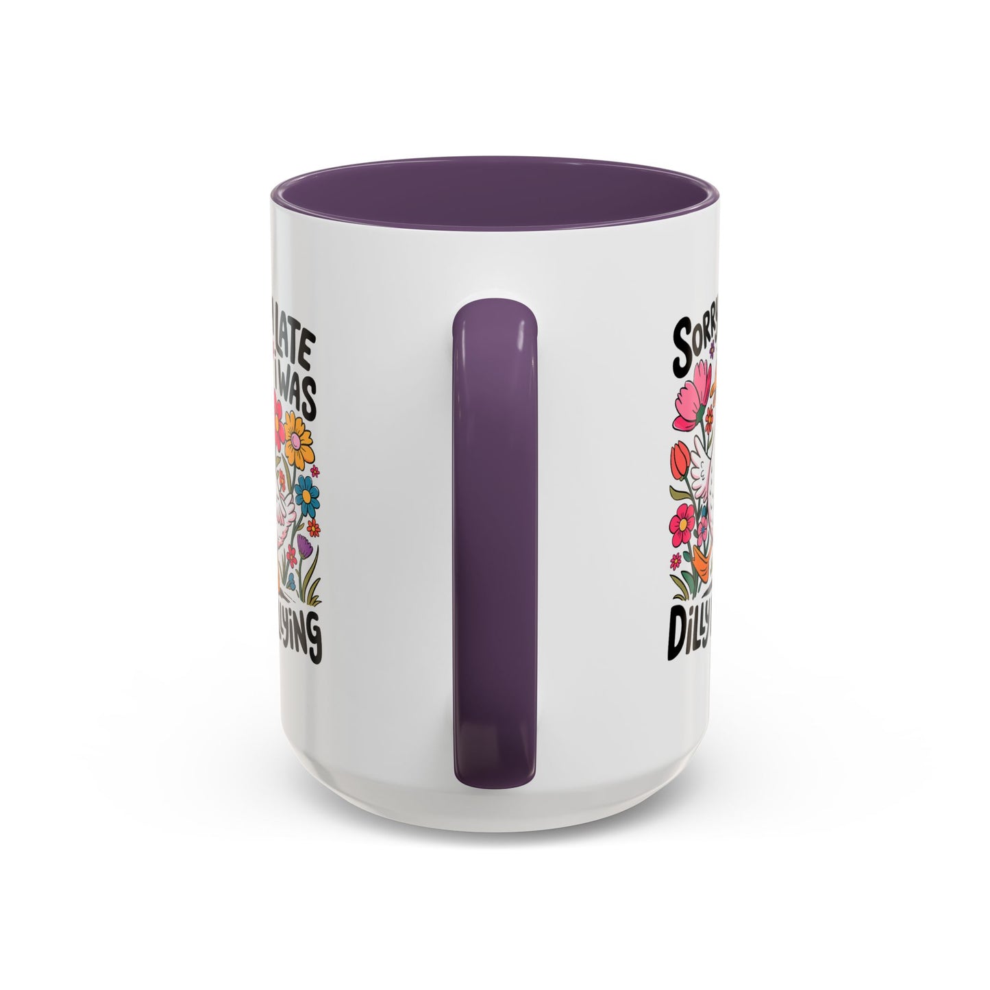 Humor Mug - Sorry I'm Late I Was Dilly Dallying