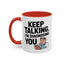 Humor Mug - Keep Talking I'm Diagnosing You