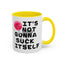 Adult Mug - It's Not Gonna Suck Itself