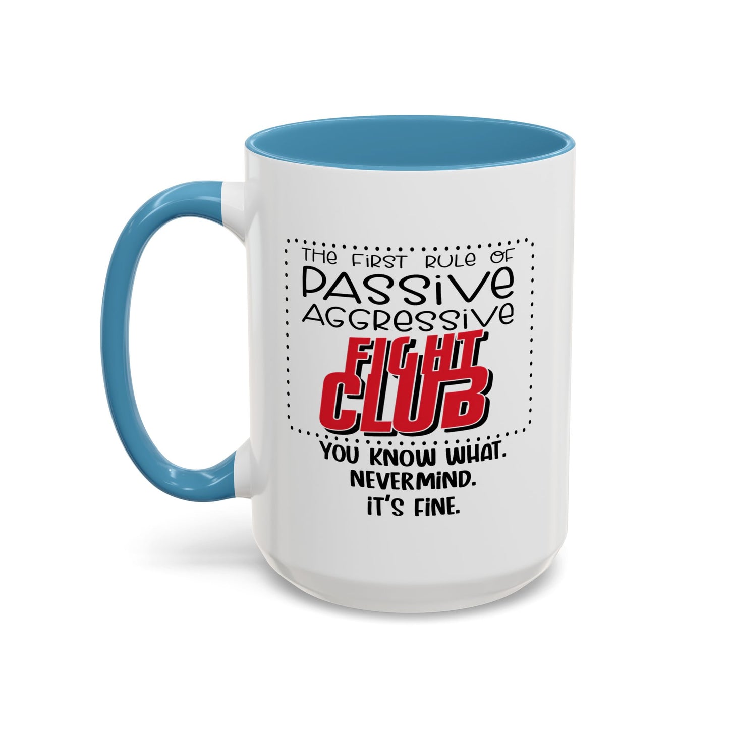 Humor Mug - The First Rule of Passive Aggressive Fight Club