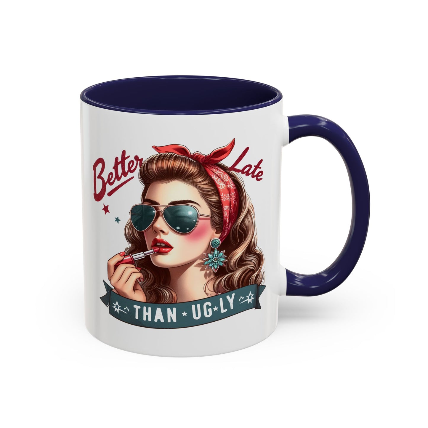 Humor Mug - Better Late Than Ugly