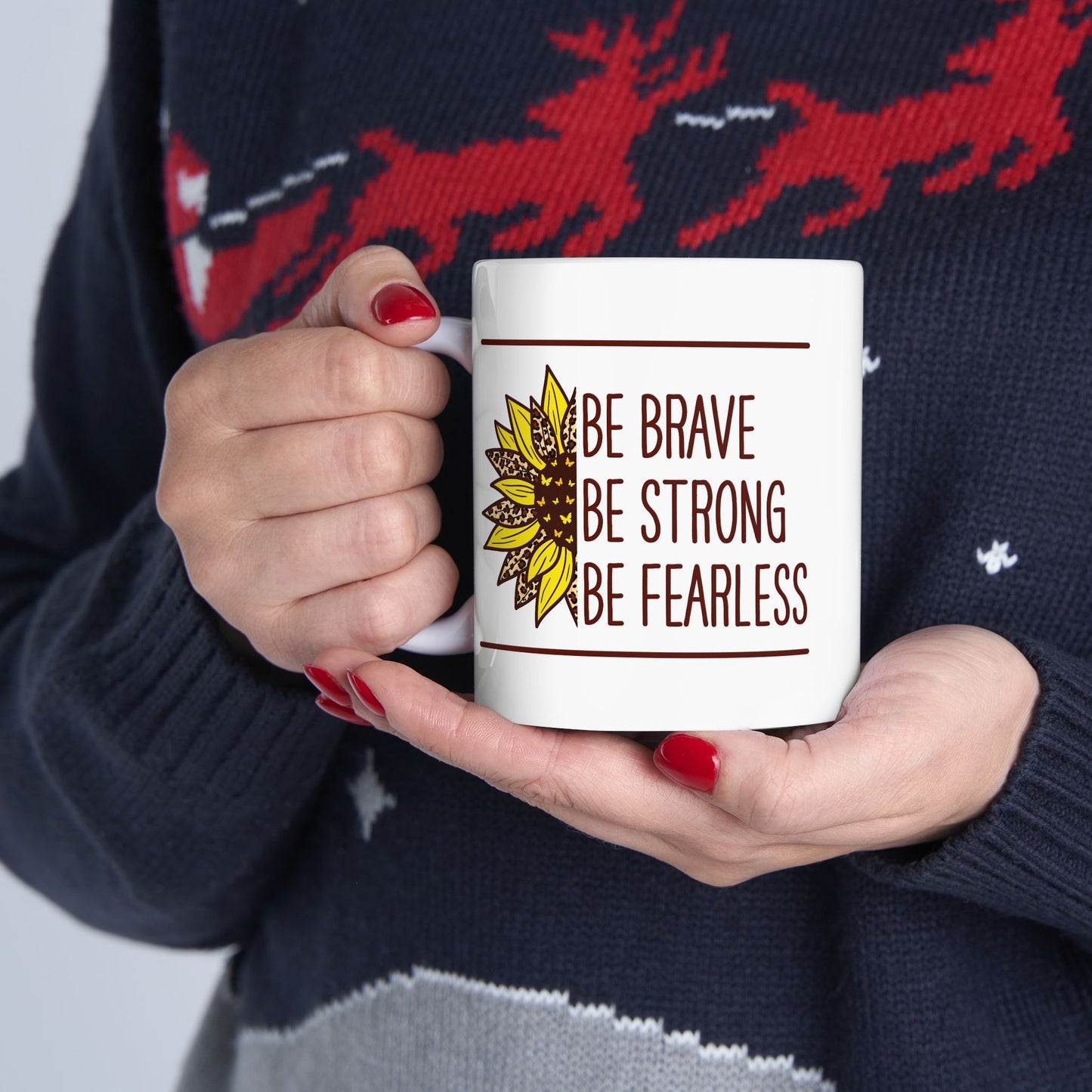 Motivation Mug - Be Brave Be Strong Be Fearless