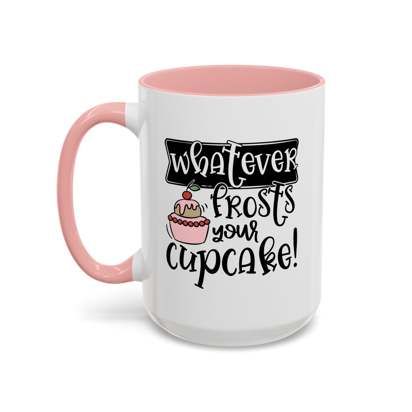 Humor Mug - Whatever Frosts Your Cupcake!