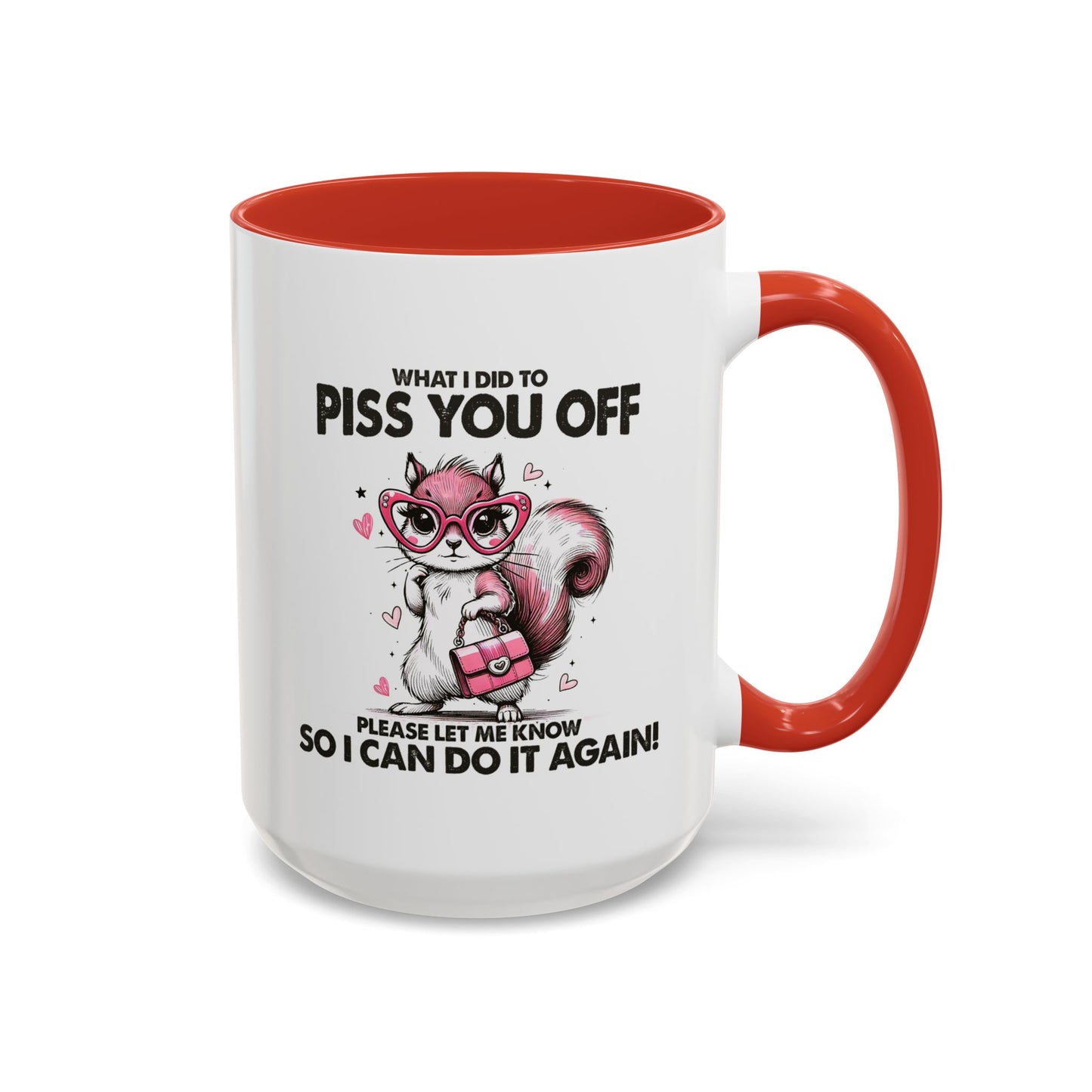 Adult Mug - What I Did To Piss You Off