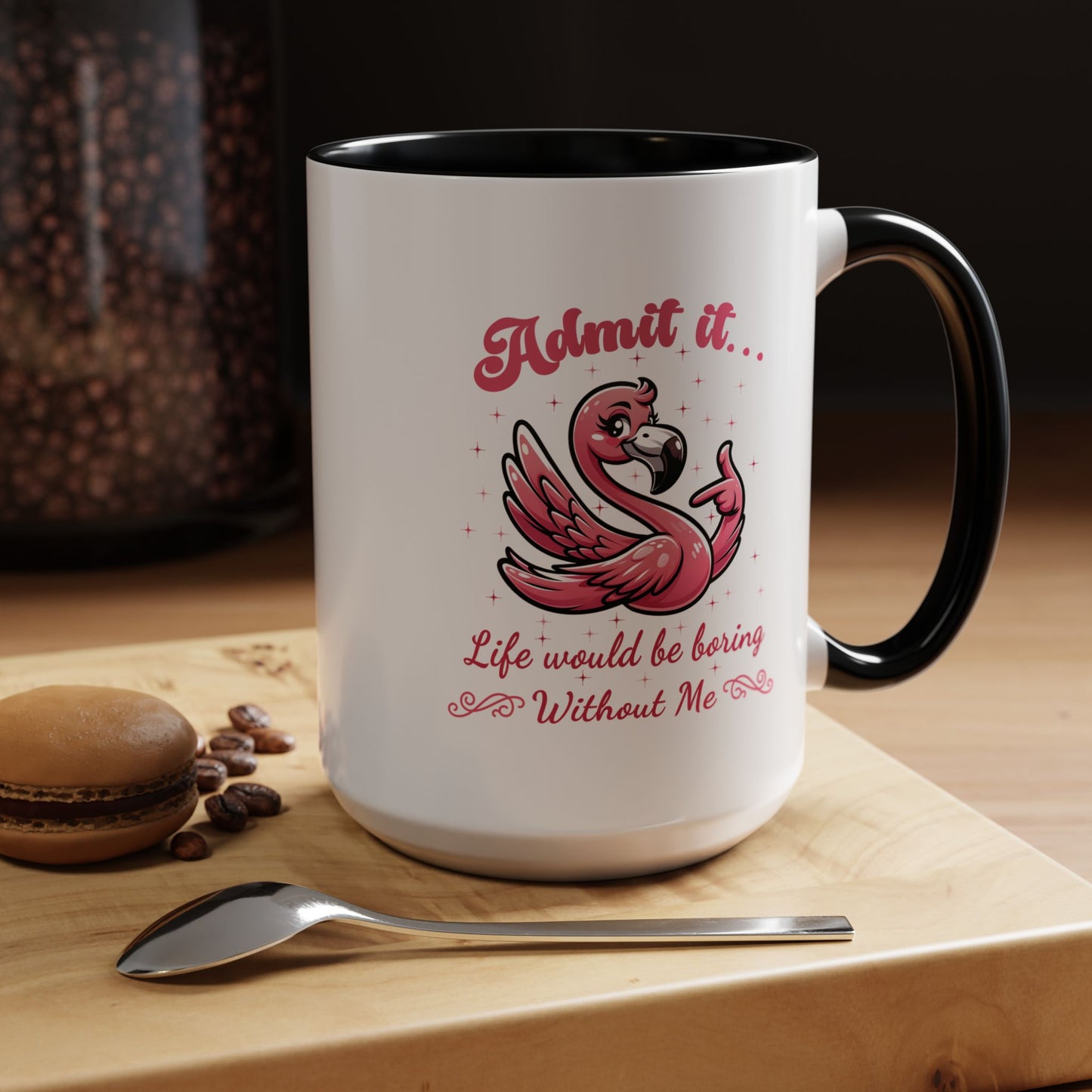 Humor Mug - Admit It Life Would Be Boring