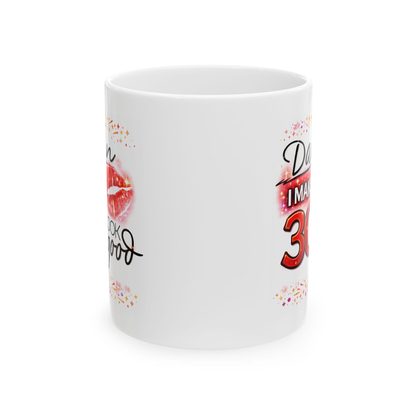 Birthday Mug - Damn I Make 30 Look Good