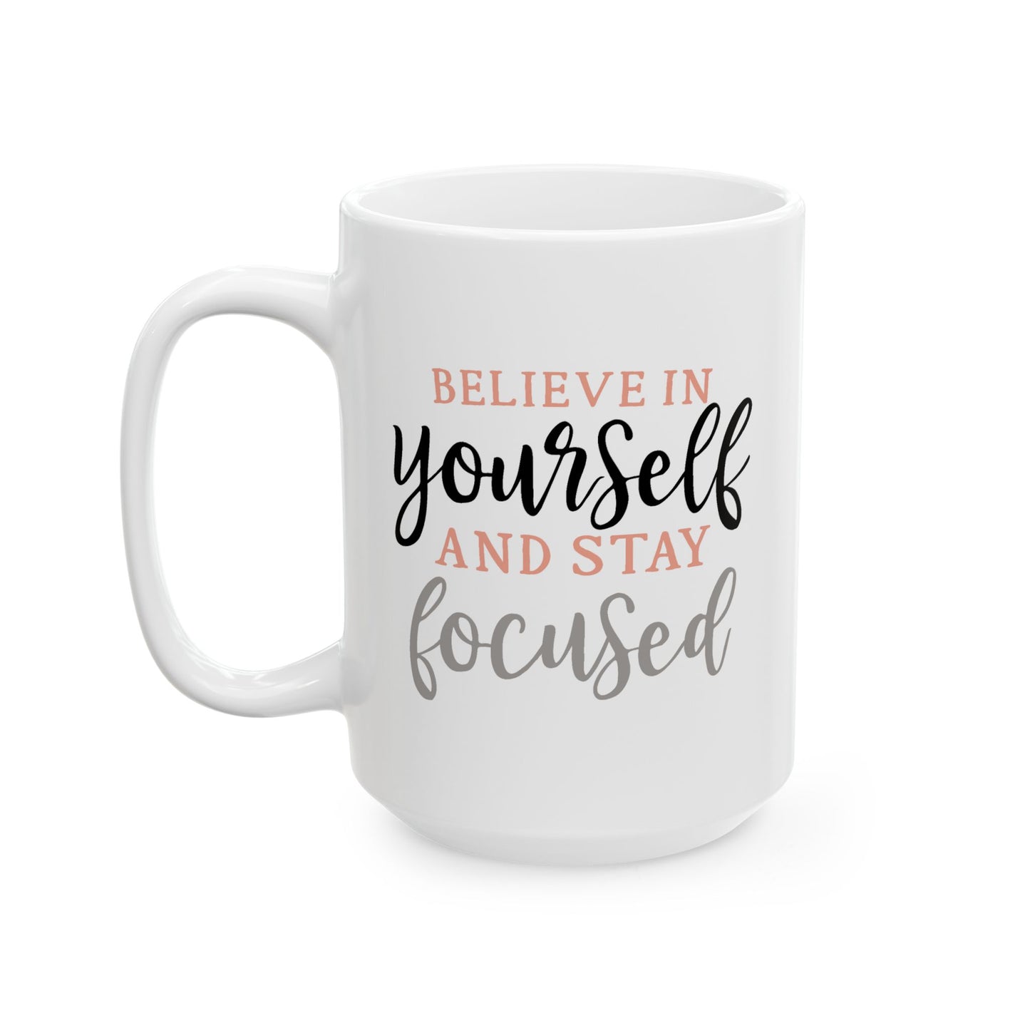 Motivation Mug - Believe in Yourself and Stay Focused
