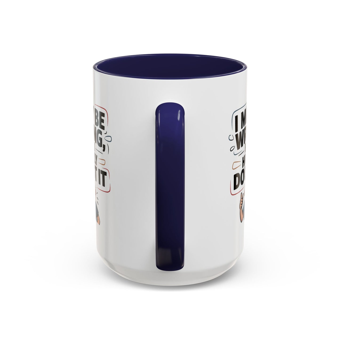 Humor Mug - I May Be Wrong But I Highly Doubt It
